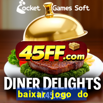 baixar jogo do tigre para ganhar dinheiro no cadastro